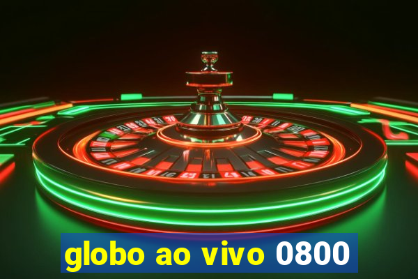 globo ao vivo 0800